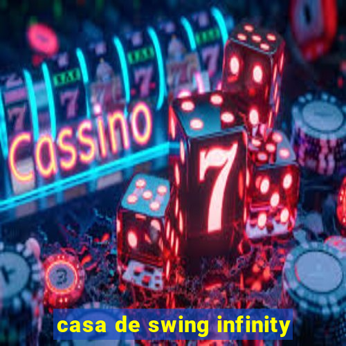 casa de swing infinity